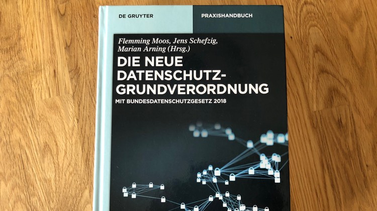 Rezension: Moos/Schefzig/Arning, Die neue Datenschutz-Grundverordnung – Praxishandbuch